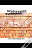 Diy Textured Accent Wall Using Shingles