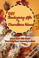 Diy Thanksgiving Gifts & Decorations Ideas