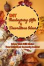 Diy Thanksgiving Gifts & Decorations Ideas - Preview