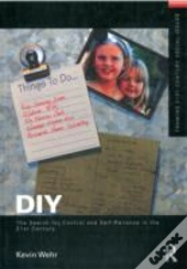 Diy: The Search For Control And Self-Reliance In The 21st Century