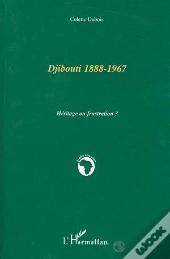 Djibouti 1888-1967 ; Heritage Ou Frustration ?
