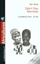 Djibril Diop Mabety ; La Camera Au Bout Du Nez