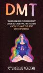 Dmt: The Beginners Introductory Guide To - Preview