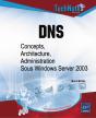 Dns ; Concepts, Architecture Et Administration Sous Windows Server 2003 - Preview