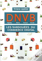 Dnvb : Les Surdouees Du Commerce Digital (Digitally Natives Vertical Brands)