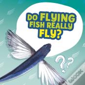 Do Flying Fish Really Fly?