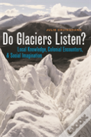 Do Glaciers Listen?