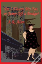Do I Flaunt My Fat, Or Jump Off A Bridge?