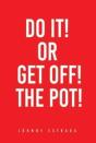 Do It! Or Get Off! The Pot! - Preview