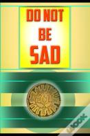 Do Not Be Sad