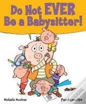 Do Not Ever Be A Babysitter!