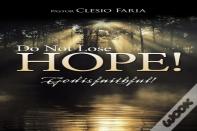 Do Not Lose Hope!
