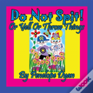 Do Not Spit! Or Yell Or Throw Things
