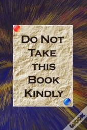 Do Not Take This Book Kindly
