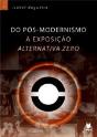 Do Pós-Modernismo a Exposição "Alternativa Zero" - Preview