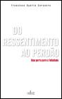 Do Ressentimento ao Perdão - Preview