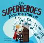 Do Superheroes Play The Piano? - Preview