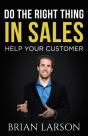 Do The Right Thing In Sales: Help Your Customer - Preview