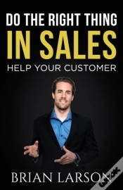 Capa do artigo Do The Right Thing In Sales: Help Your Customer