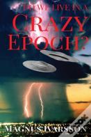 Do We Live In A Crazy Epoch?