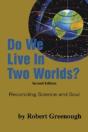 Do We Live In Two Worlds?:  Reconciling Science And Soul Second Edition - Preview