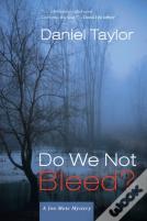 Do We Not Bleed?