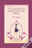 Do You Dare To Invoke Your Inner Deity?