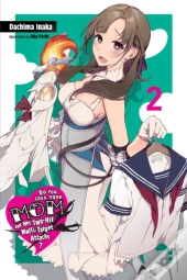 Do You Love Your Mom And Her Two-Hit Multi-Target Attacks?, Vol. 2 (Light Novel)