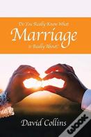 Do You Really Know What Marriage Is Really About?