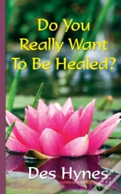 Do You Really Want To Be Healed?