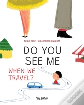 Do You See Me When We Travel