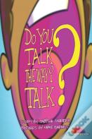 Do You Talk The Way I Talk?