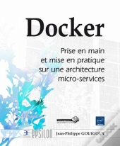 Docker ; Prise En Main Et Mise En Pratique Sur Une Architecture Micro-Services