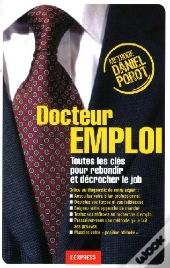 Docteur Emploi ; Toutes Les Clés Pour Rebondir Et Décrocher Le Job