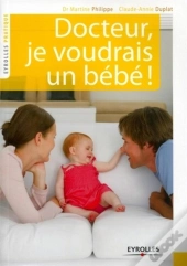 Docteur, Je Voudrais Un Bebe  Le Couple Et L'Infertilite