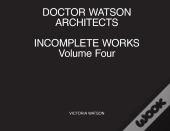 Doctor Watson Architects Incomplete Works Volume Four