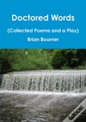 Doctored Words (The Collected Poems And A Play)