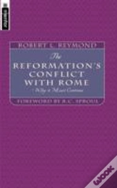 Doctrinal Conflict Between Roman Catholicism And The Reformation - And Why It Must Continue