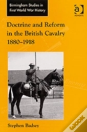 Doctrine And Reform In The British Cavalry 1880â€“1918