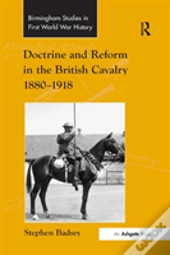 Doctrine And Reform In The British Cavalry 1880â€“1918