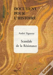 Document Pour L'Histoire ; Scandale De La Résistance