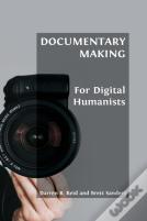 Documentary Making For Digital Humanists