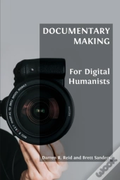 Documentary Making For Digital Humanists