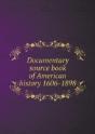Documentary Source Book Of American History 1606-1898 - Preview