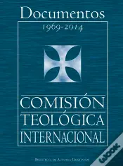 Documentos De La Comisión Teológica Internacional (1969-2014)