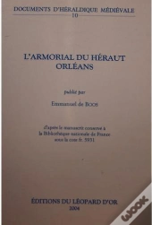 Documents D'Heraldique Medievale Volume 10 : L'Armorial Du Heraut Orleans