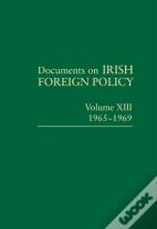 Documents On Irish Foreign Policy, V. 13: 1965-1969