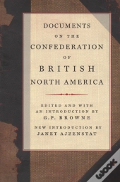 Documents On The Confederation Of British North America