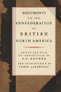 Documents On The Confederation Of British North America - Preview