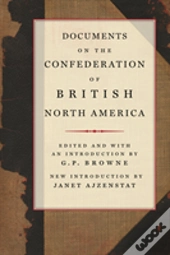 Documents On The Confederation Of British North America